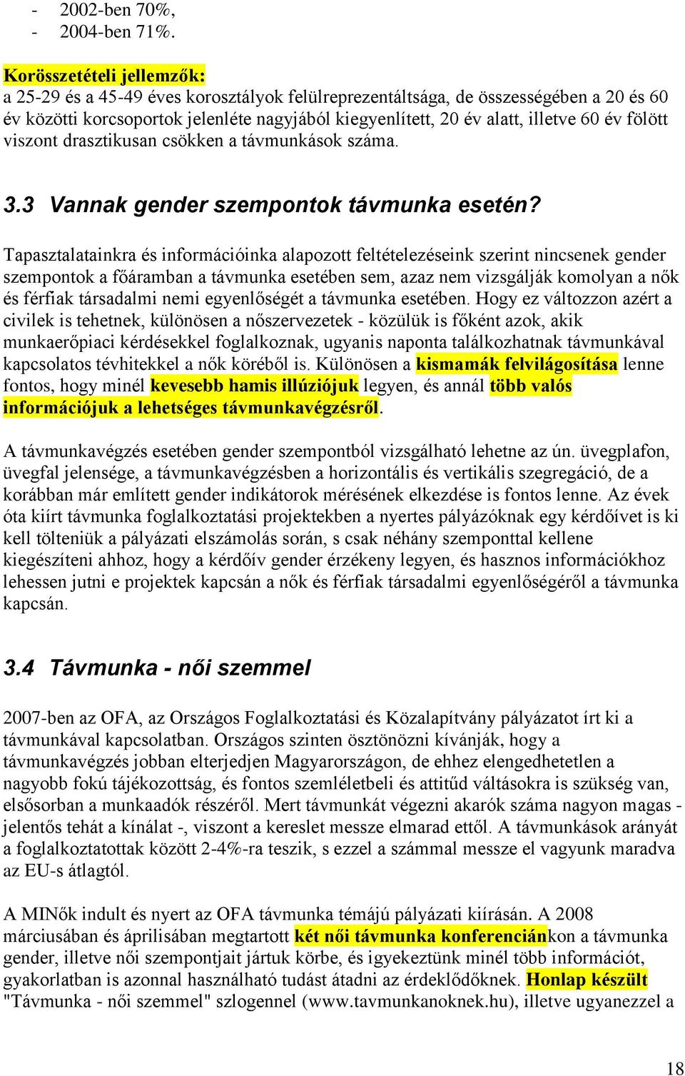 fölött viszont drasztikusan csökken a távmunkások száma. 3.3 Vannak gender szempontok távmunka esetén?