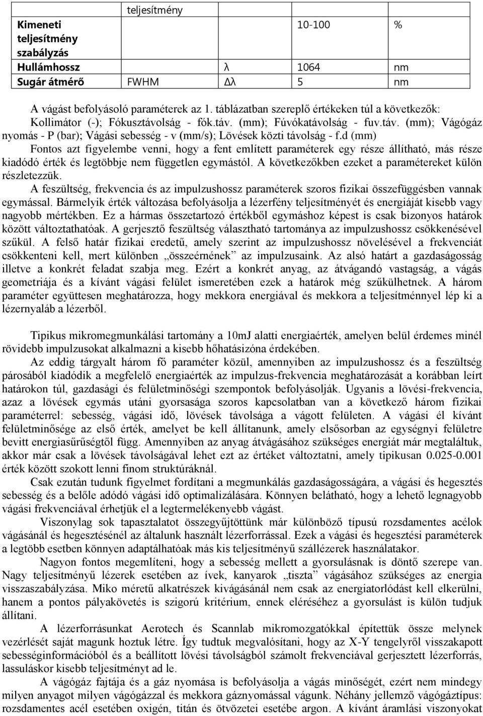 d (mm) Fontos azt figyelembe venni, hogy a fent említett paraméterek egy része állítható, más része kiadódó érték és legtöbbje nem független egymástól.