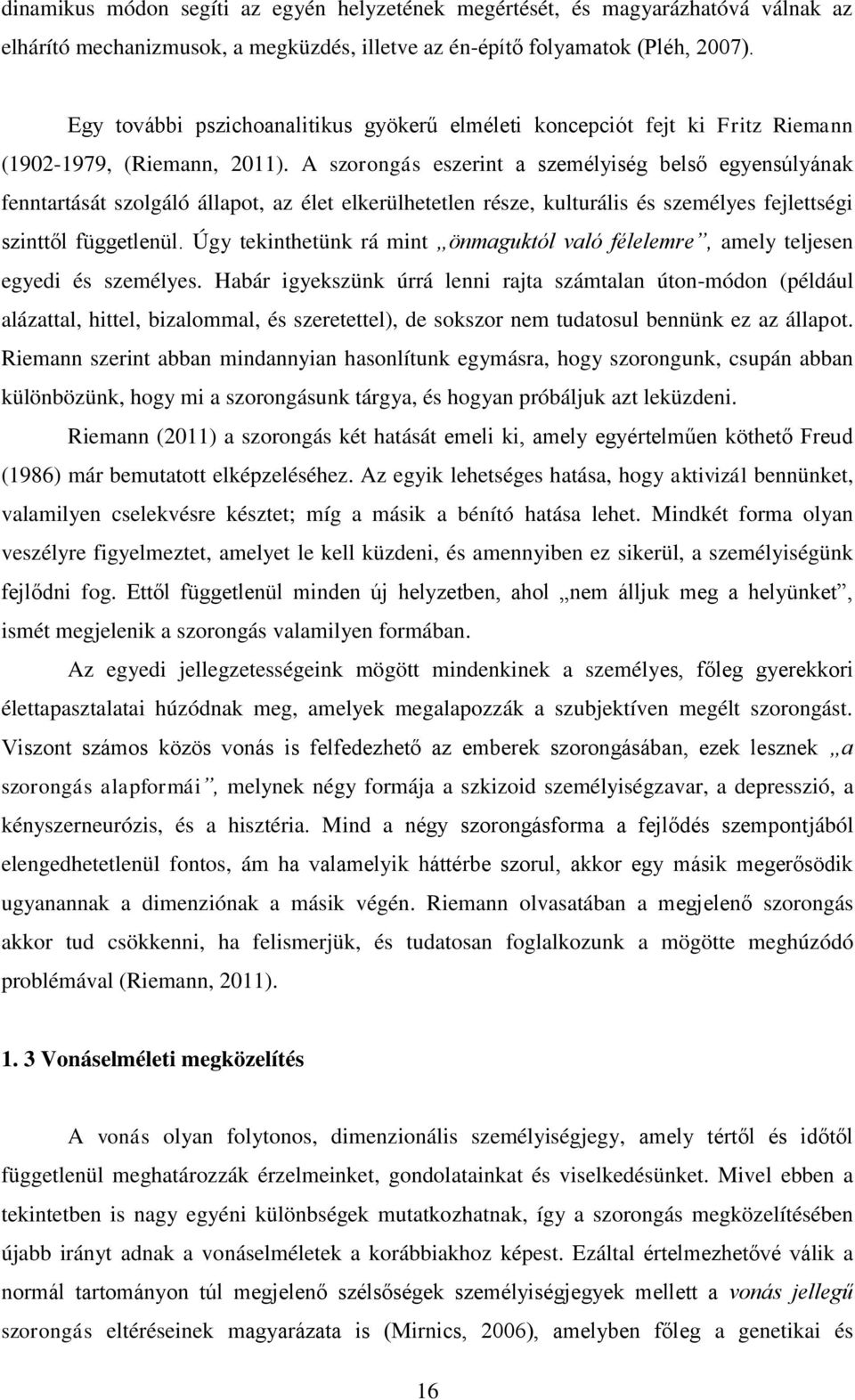 A szorongás eszerint a személyiség belső egyensúlyának fenntartását szolgáló állapot, az élet elkerülhetetlen része, kulturális és személyes fejlettségi szinttől függetlenül.