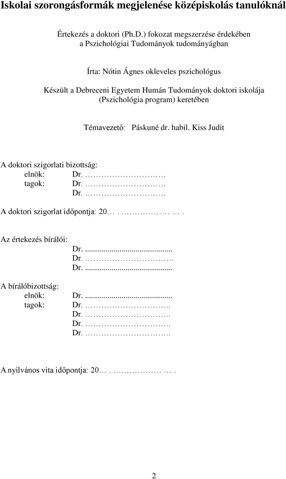 Humán Tudományok doktori iskolája (Pszichológia program) keretében Témavezető: Páskuné dr. habil.