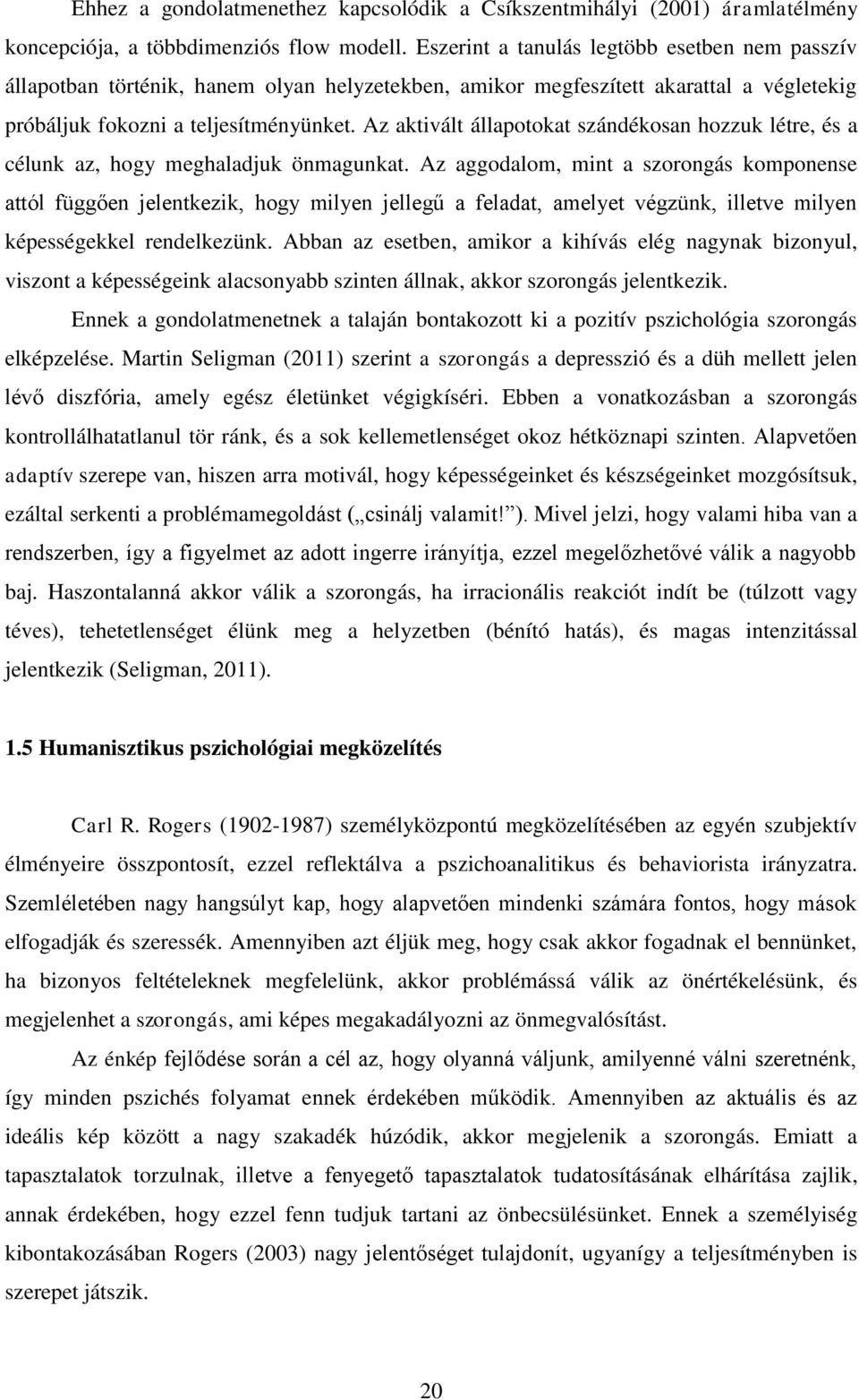 Az aktivált állapotokat szándékosan hozzuk létre, és a célunk az, hogy meghaladjuk önmagunkat.