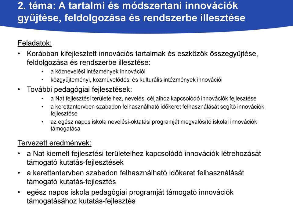 nevelési céljaihoz kapcsolódó innovációk fejlesztése a kerettantervben szabadon felhasználható időkeret felhasználását segítő innovációk fejlesztése az egész napos iskola nevelési-oktatási programját