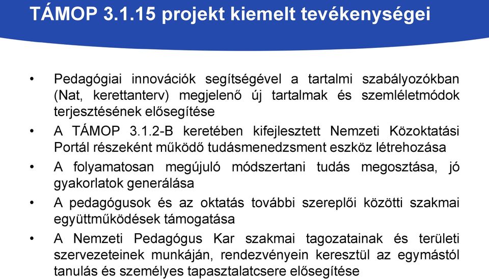 terjesztésének elősegítése A 2-B keretében kifejlesztett Nemzeti Közoktatási Portál részeként működő tudásmenedzsment eszköz létrehozása A folyamatosan megújuló