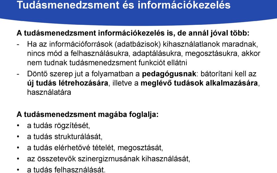 jut a folyamatban a pedagógusnak: bátorítani kell az új tudás létrehozására, illetve a meglévő tudások alkalmazására, használatára A tudásmenedzsment