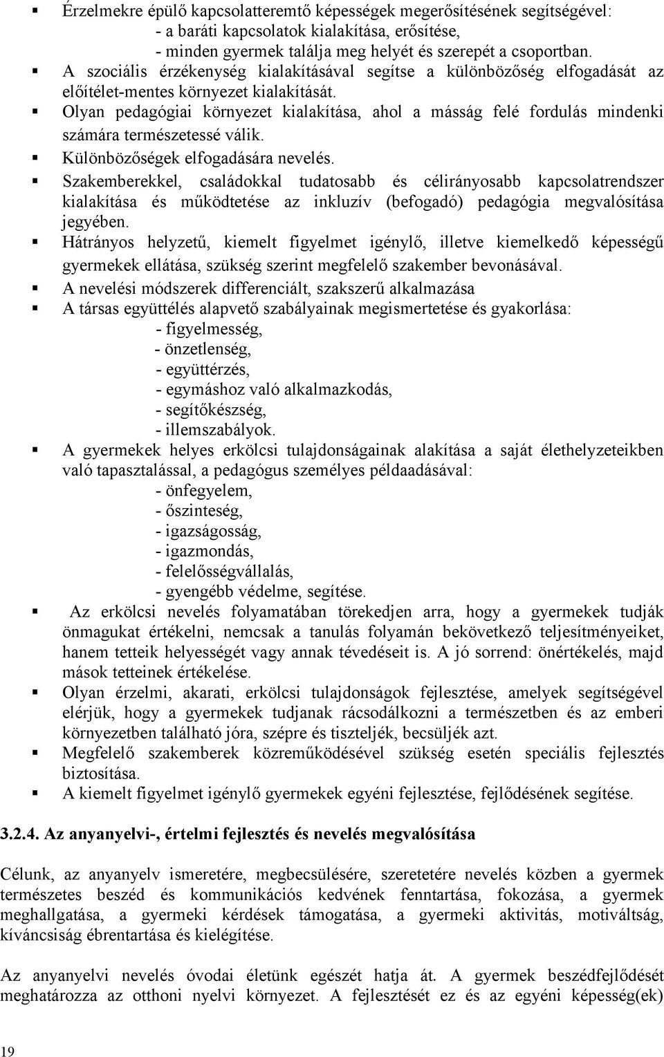 Olyan pedagógiai környezet kialakítása, ahol a másság felé fordulás mindenki számára természetessé válik. Különbözőségek elfogadására nevelés.