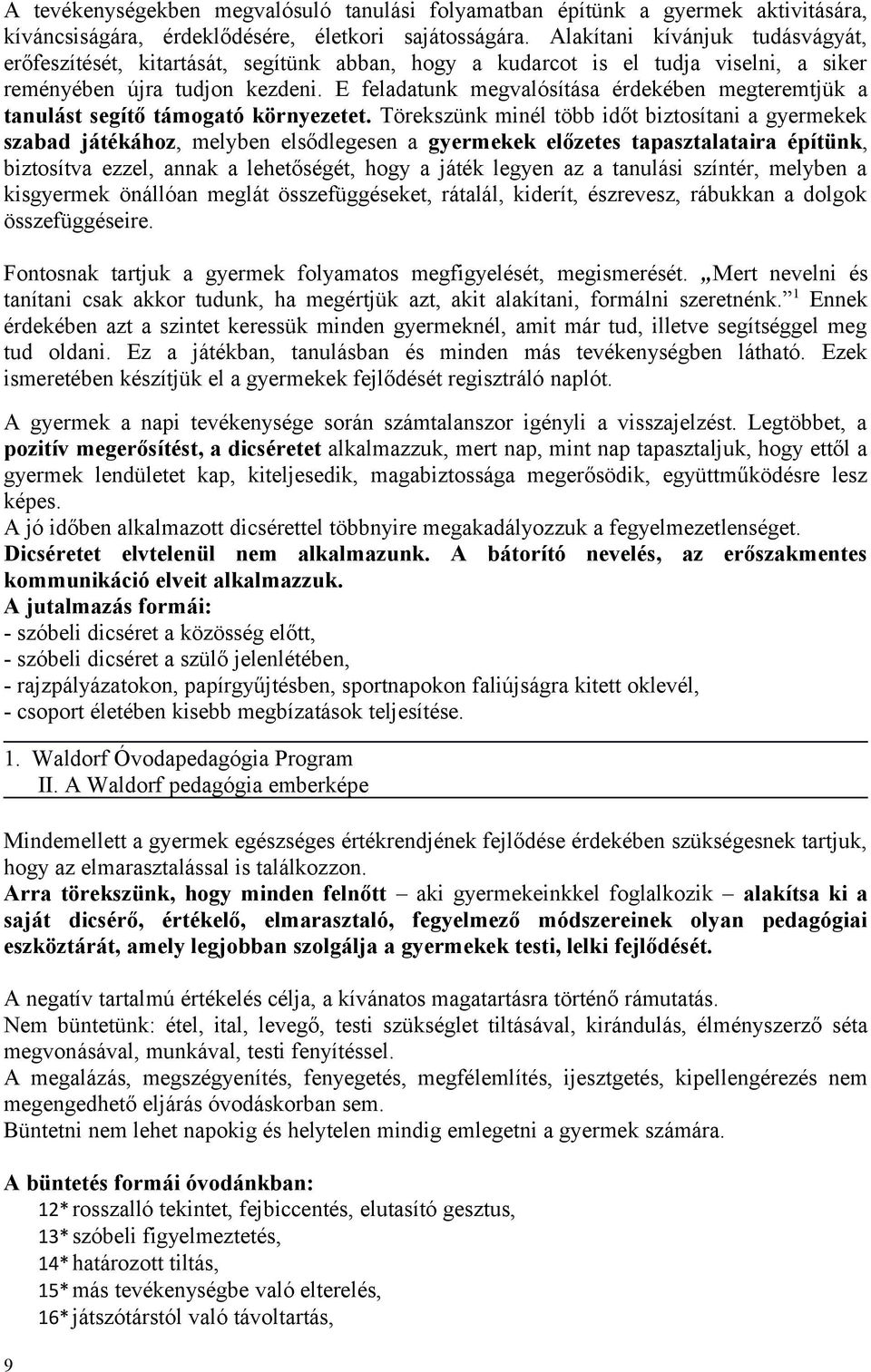 E feladatunk megvalósítása érdekében megteremtjük a tanulást segítő támogató környezetet.