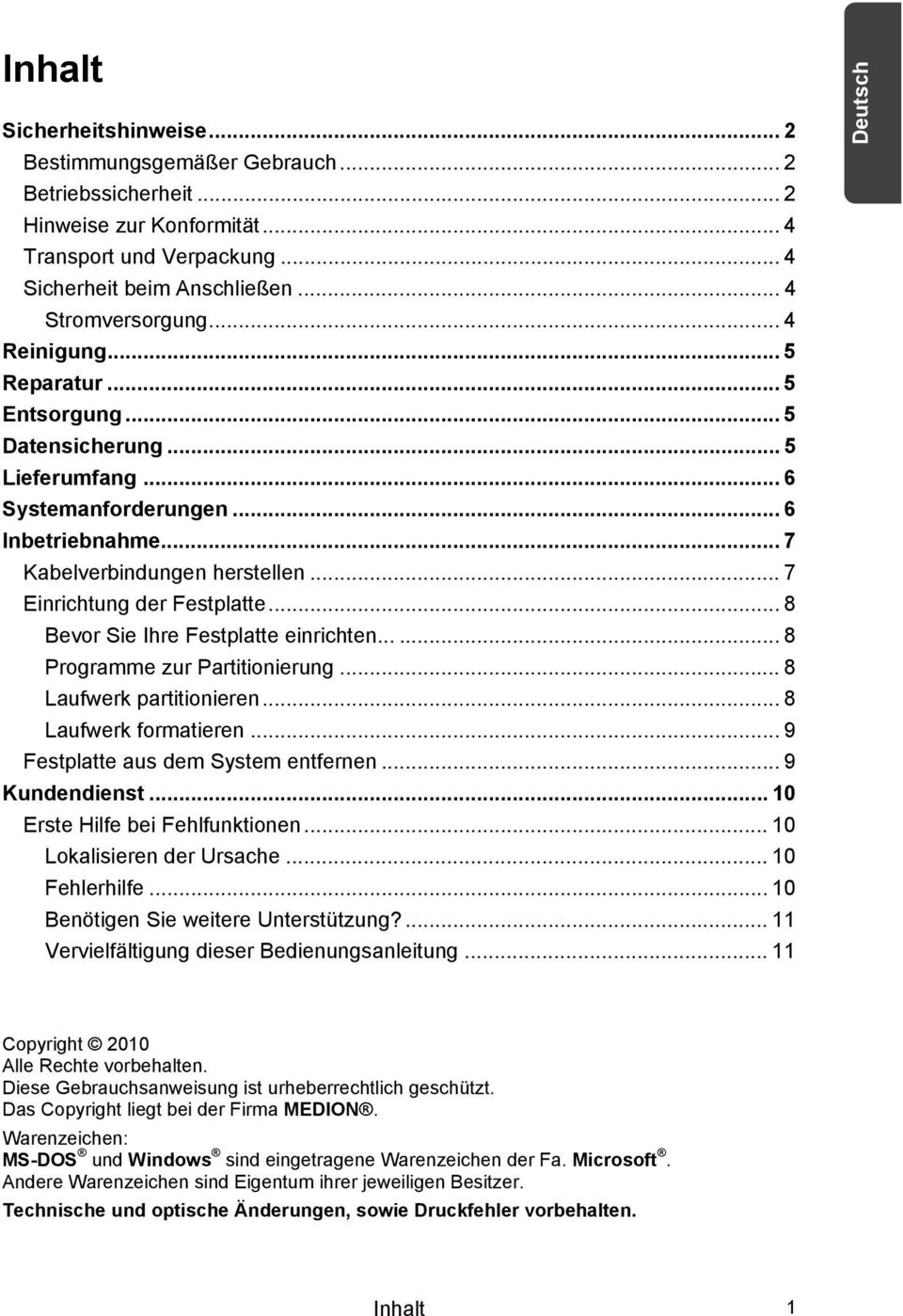 .. 8 Bevor Sie Ihre Festplatte einrichten...... 8 Programme zur Partitionierung... 8 Laufwerk partitionieren... 8 Laufwerk formatieren... 9 Festplatte aus dem System entfernen... 9 Kundendienst.