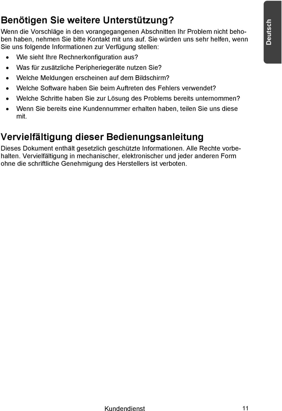 Welche Meldungen erscheinen auf dem Bildschirm? Welche Software haben Sie beim Auftreten des Fehlers verwendet? Welche Schritte haben Sie zur Lösung des Problems bereits unternommen?