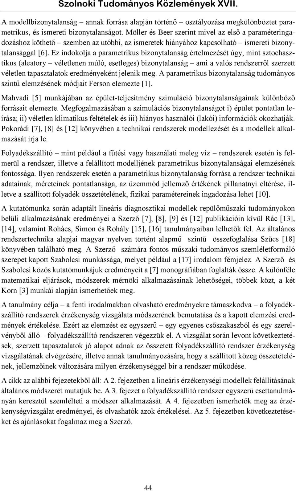 Ez idokolja a parametrikus bizoytalaság értelmezését úgy, mit sztochasztikus (aleatory véletlee múló, esetleges) bizoytalaság ami a valós redszerről szerzett véletle tapasztalatok eredméyekét jeleik