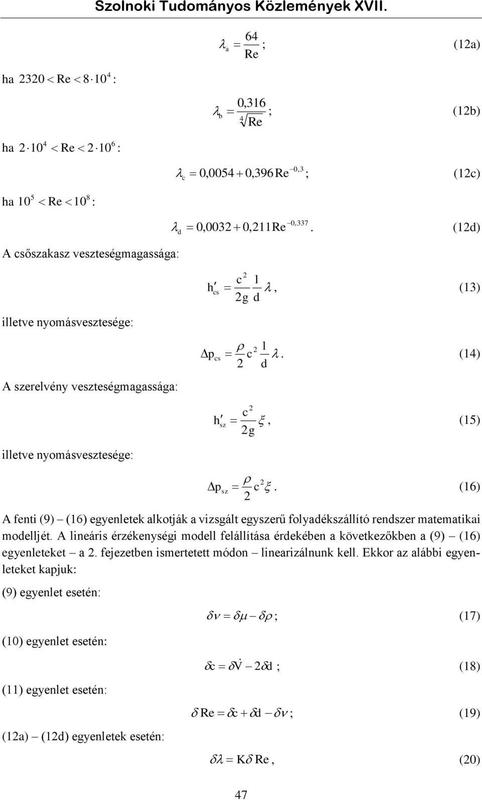 () d c h sz g, (5) illetve yomásvesztesége: p c sz. (6) A feti (9) (6) egyeletek alkotják a vizsgált egyszerű folyadékszállító redszer matematikai modelljét.