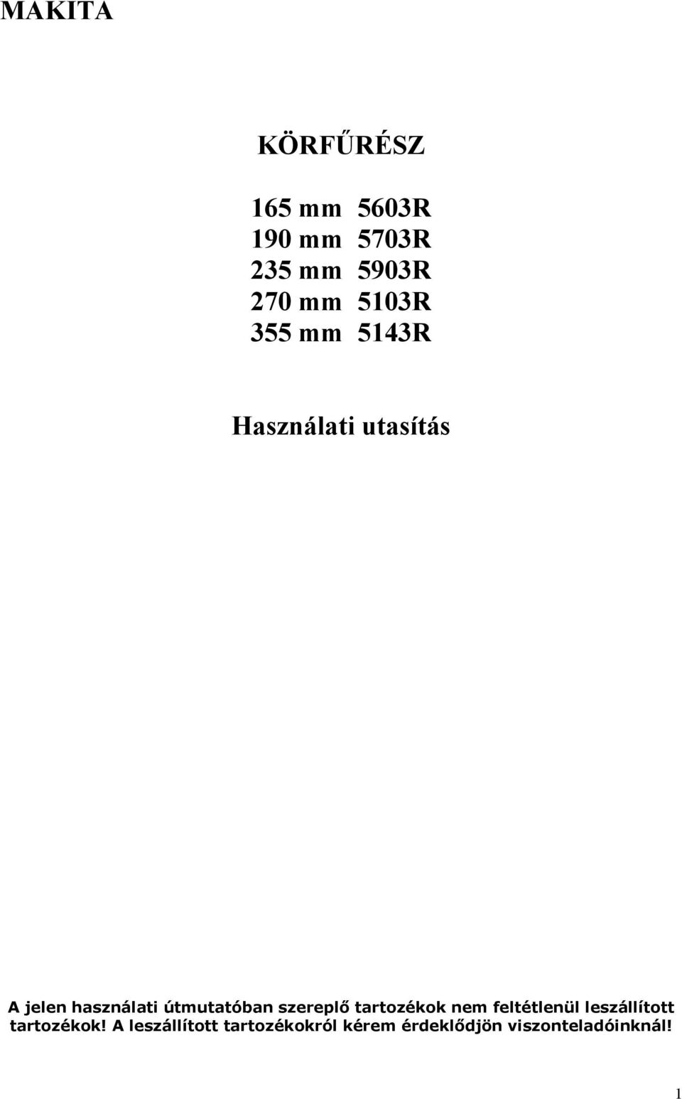 útmutatóban szereplő tartozékok nem feltétlenül leszállított