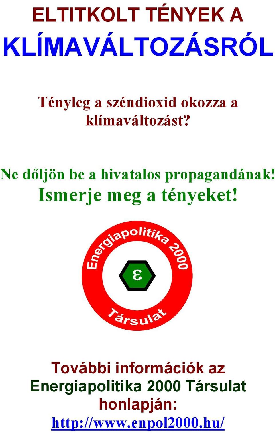 Ne dőljön be a hivatalos propagandának!