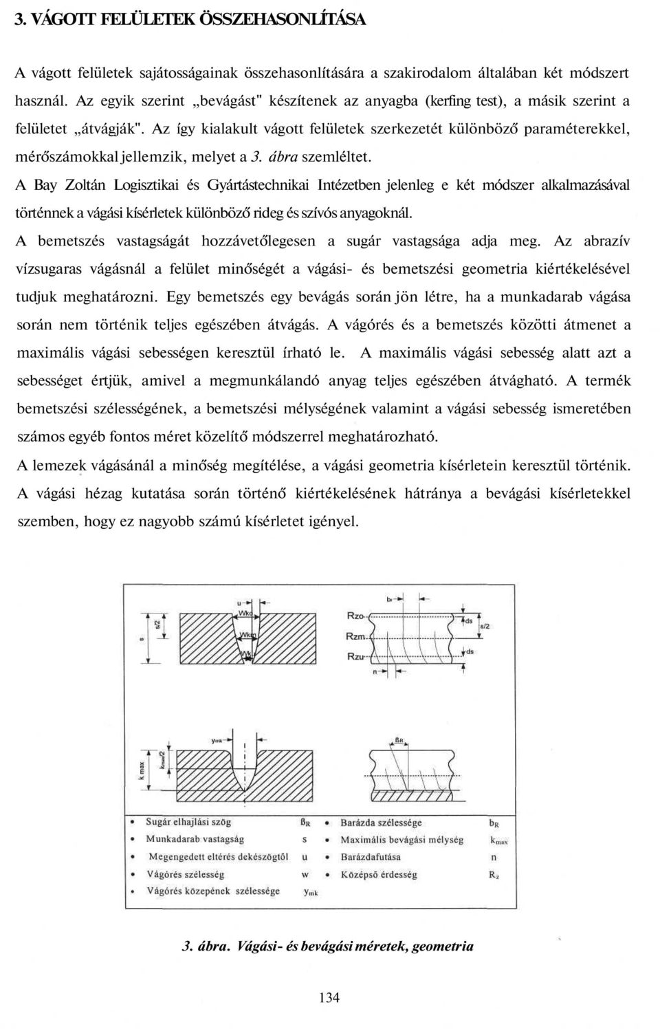 Az így kialakult vágott felületek szerkezetét különböző paraméterekkel, mérőszámokkal jellemzik, melyet a 3. ábra szemléltet.