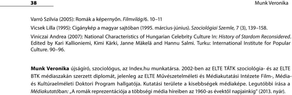 Turku: International Institute for Popular Culture. 90 96. Munk Veronika újságíró, szociológus, az Index.hu munkatársa.