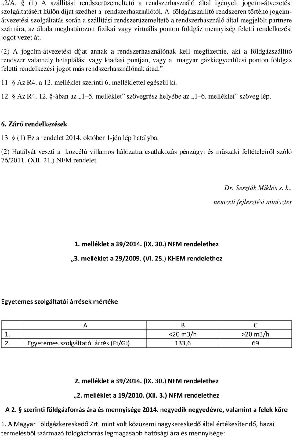 virtuális ponton földgáz mennyiség feletti rendelkezési jogot vezet át.