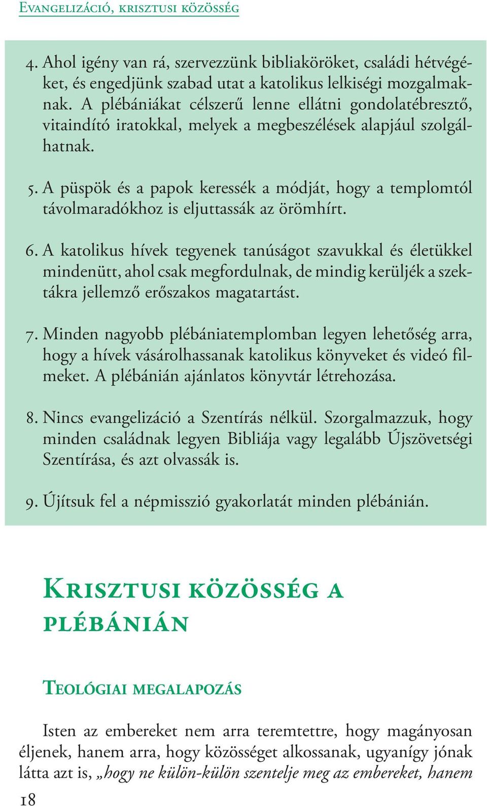 A püspök és a papok keressék a módját, hogy a templomtól távolmaradókhoz is eljuttassák az örömhírt. 6.