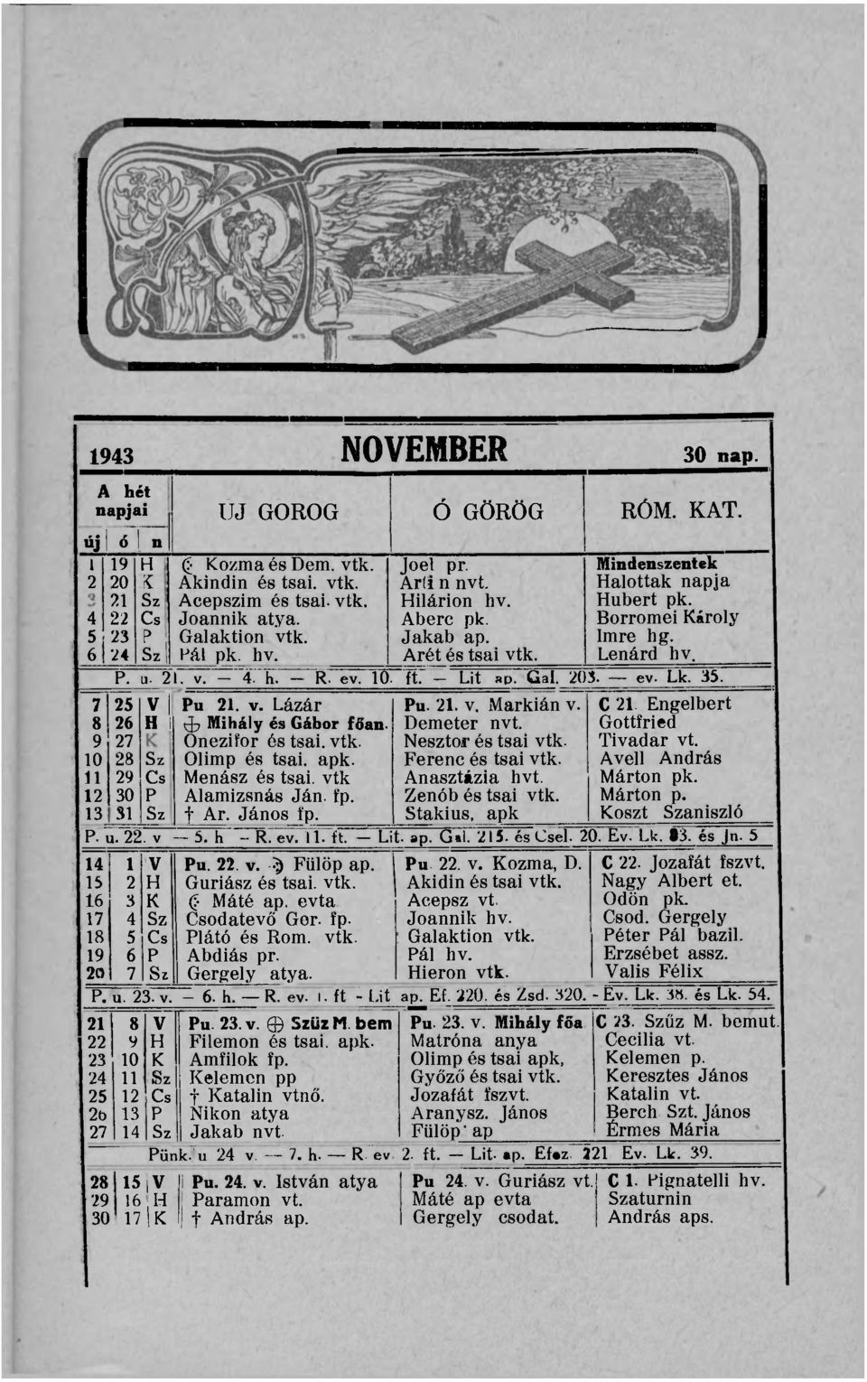 ft. - Lit ap. Gal. 203. ev. Lk. 35. 7 25 v Pu 21. v. Lázár Pu. 21. v. Markián v. C 21 Engelbert 8 26 H 1 Mihály és Gábor fö'an. Demeter nvt. Gottfried 9 27 Oneziíor és tsai. vtk. Nesztor és tsai vtk.