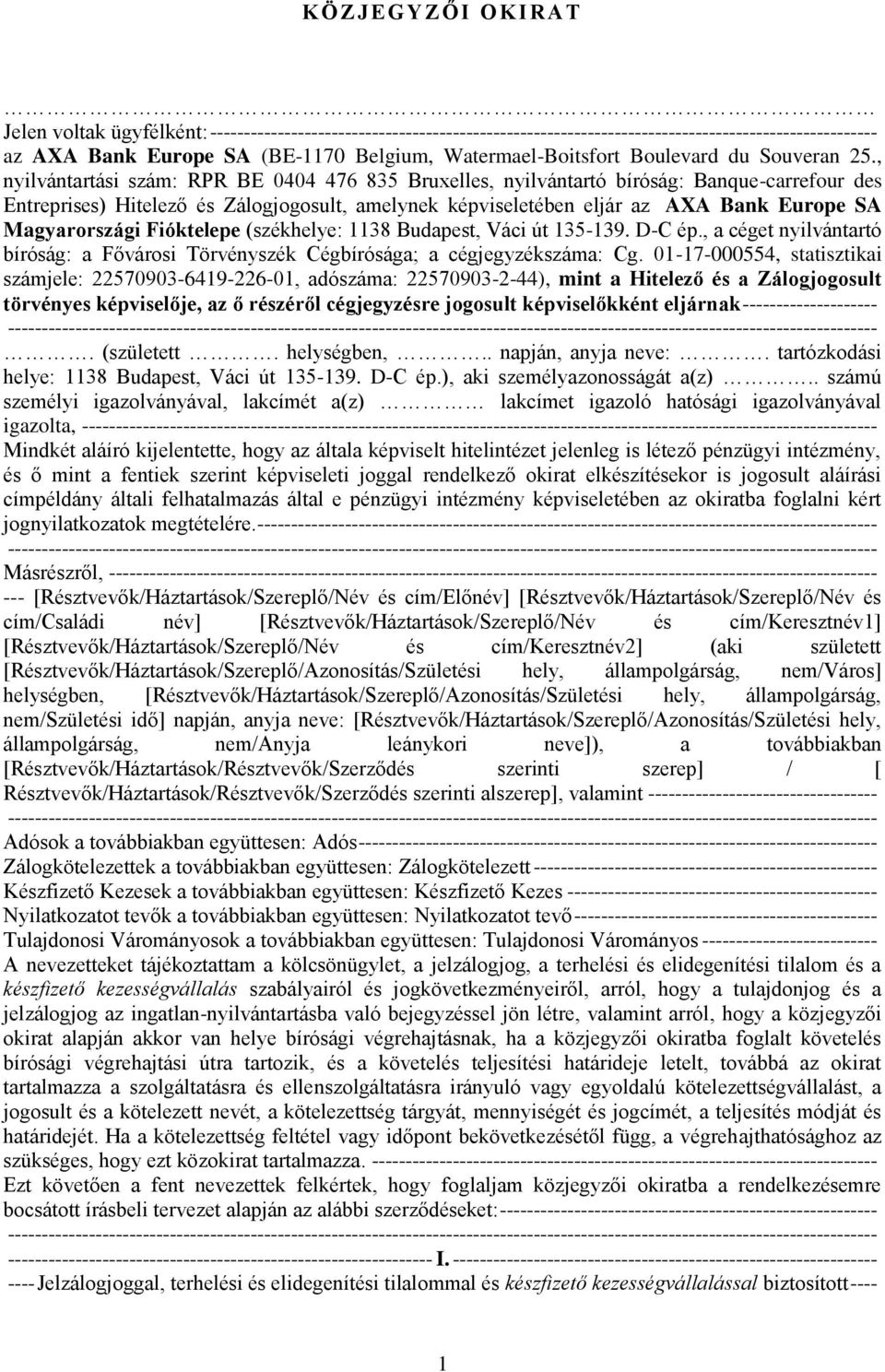 , nyilvántartási szám: RPR BE 0404 476 835 Bruxelles, nyilvántartó bíróság: Banque-carrefour des Entreprises) Hitelező és Zálogjogosult, amelynek képviseletében eljár az AXA Bank Europe SA