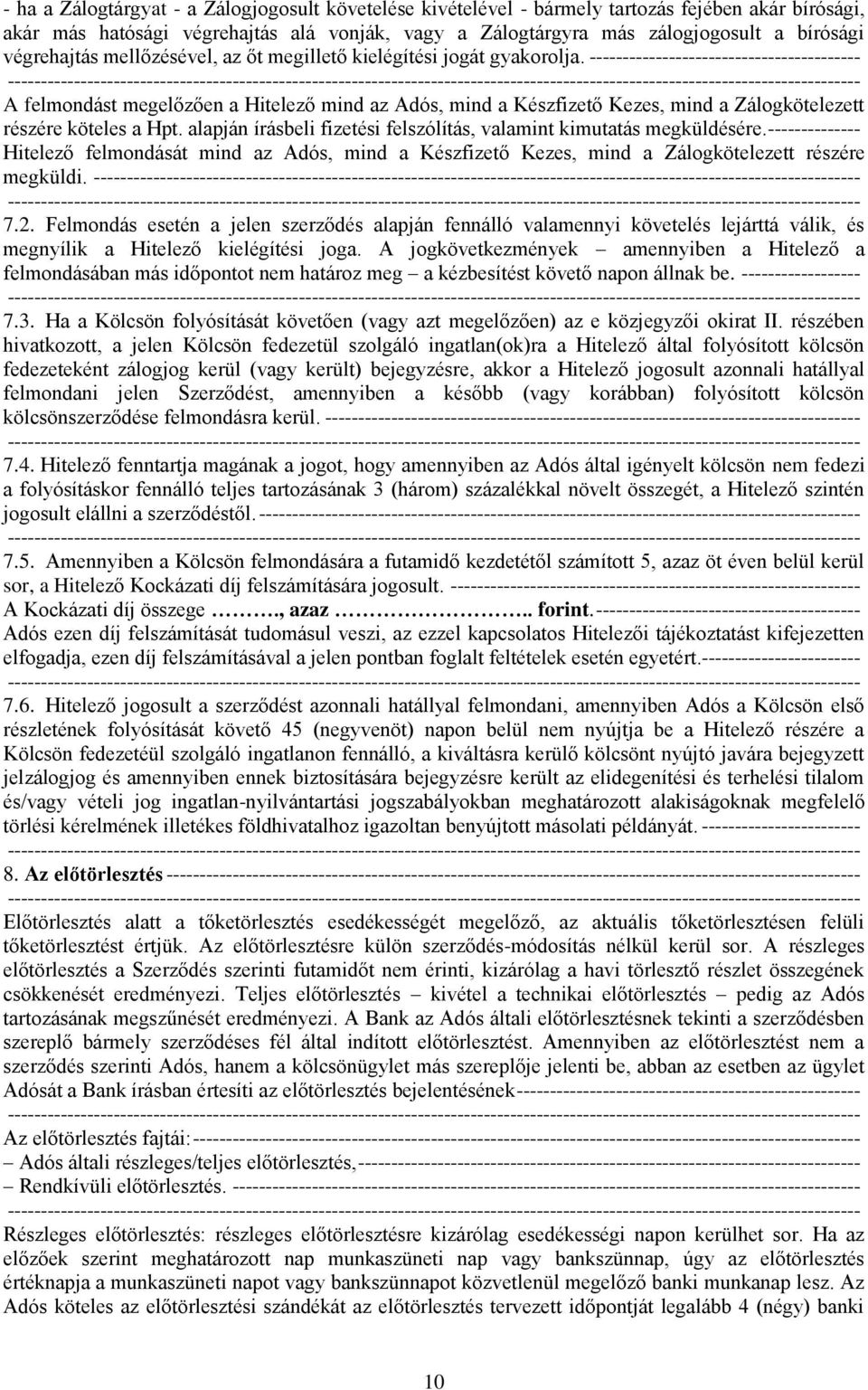 ----------------------------------------- A felmondást megelőzően a Hitelező mind az Adós, mind a Készfizető Kezes, mind a Zálogkötelezett részére köteles a Hpt.