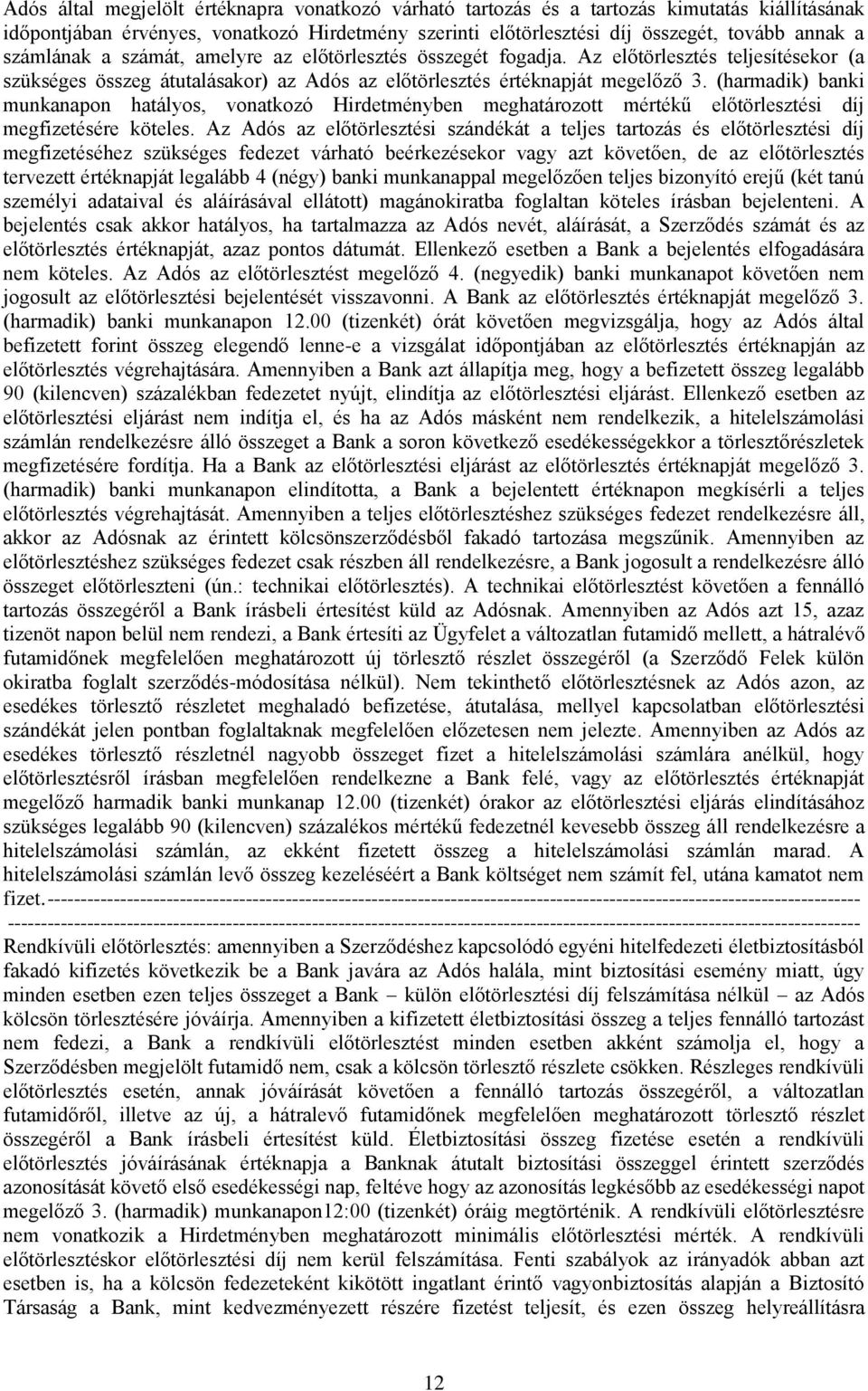 (harmadik) banki munkanapon hatályos, vonatkozó Hirdetményben meghatározott mértékű előtörlesztési díj megfizetésére köteles.