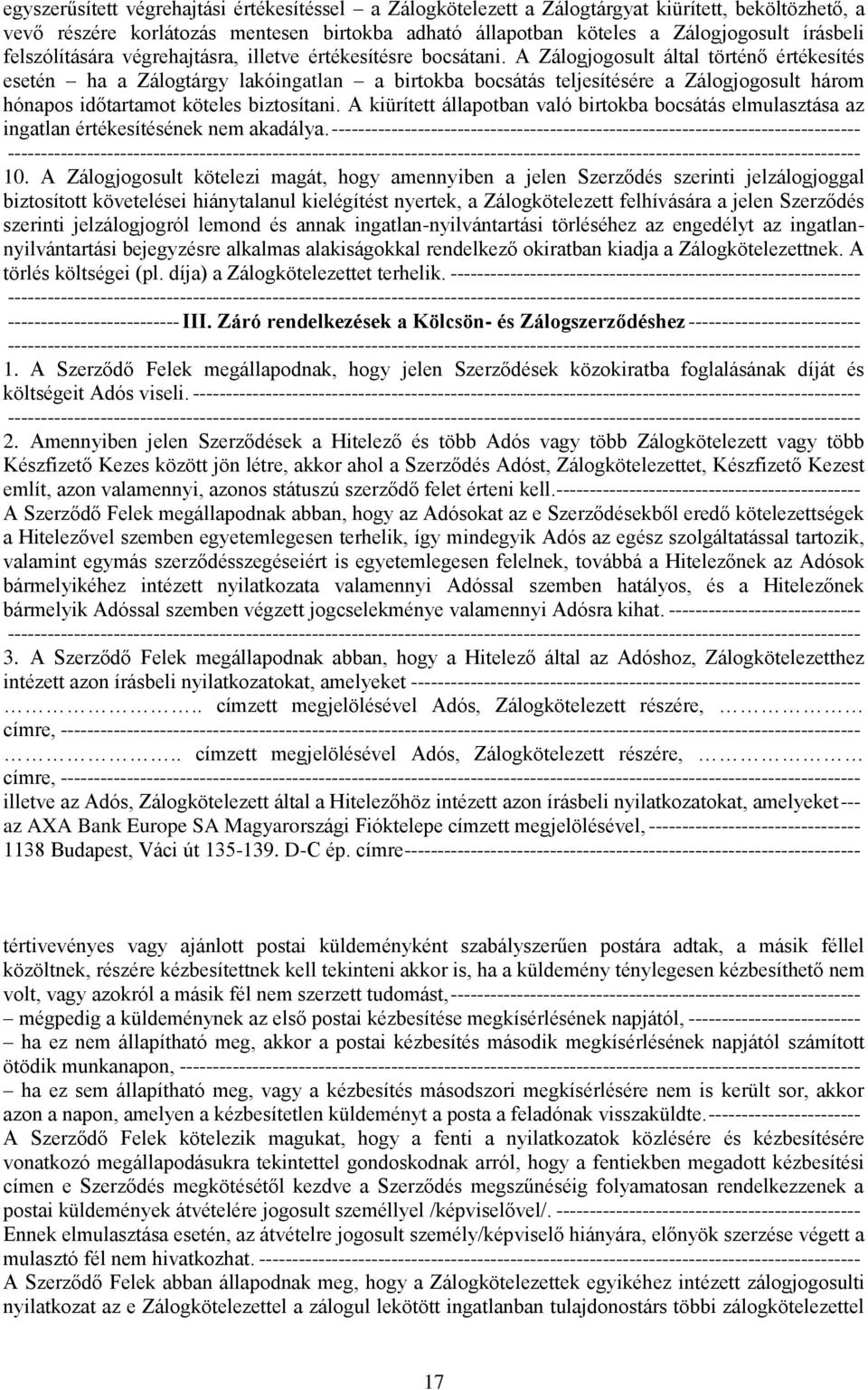 A Zálogjogosult által történő értékesítés esetén ha a Zálogtárgy lakóingatlan a birtokba bocsátás teljesítésére a Zálogjogosult három hónapos időtartamot köteles biztosítani.