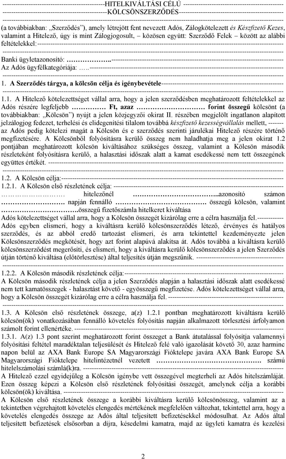 közösen együtt: Szerződő Felek között az alábbi feltételekkel: ----------------------------------------------------------------------------------------------------------------- Banki ügyletazonosító:.