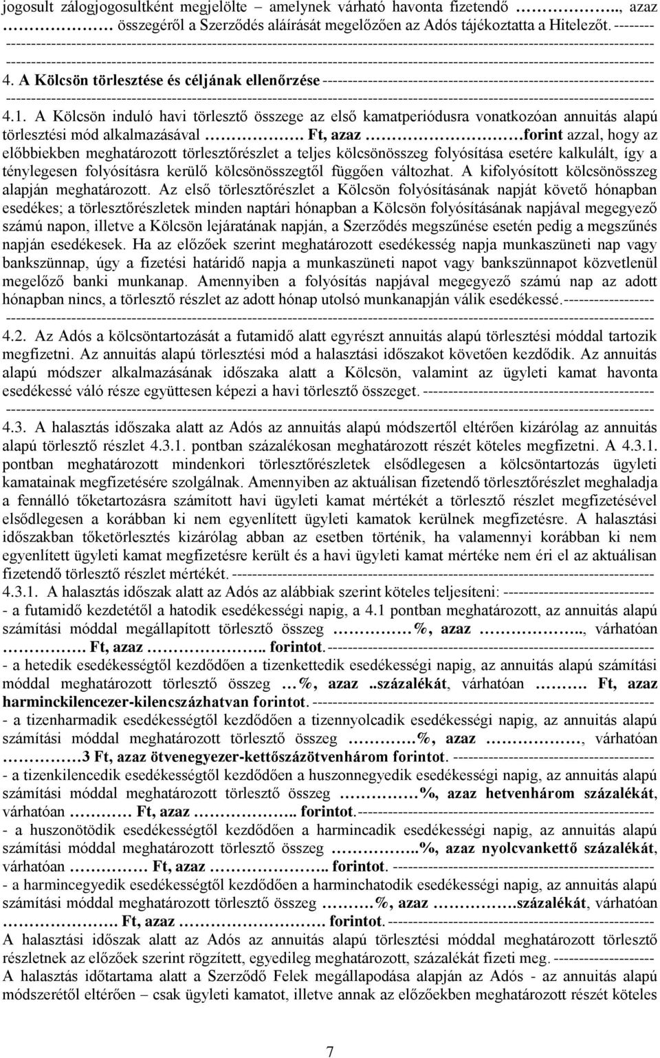 A Kölcsön induló havi törlesztő összege az első kamatperiódusra vonatkozóan annuitás alapú törlesztési mód alkalmazásával.