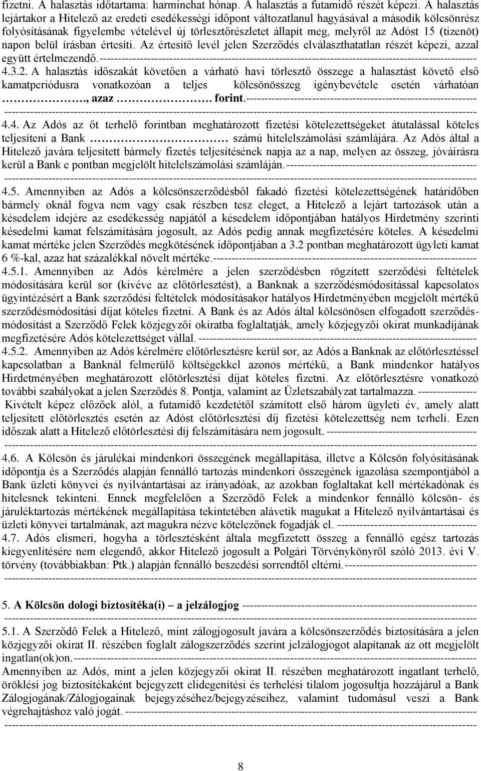 Adóst 15 (tizenöt) napon belül írásban értesíti. Az értesítő levél jelen Szerződés elválaszthatatlan részét képezi, azzal együtt értelmezendő.