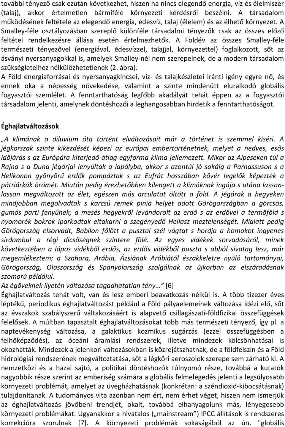 A Smalley-féle osztályozásban szereplő különféle társadalmi tényezők csak az összes előző feltétel rendelkezésre állása esetén értelmezhetők.