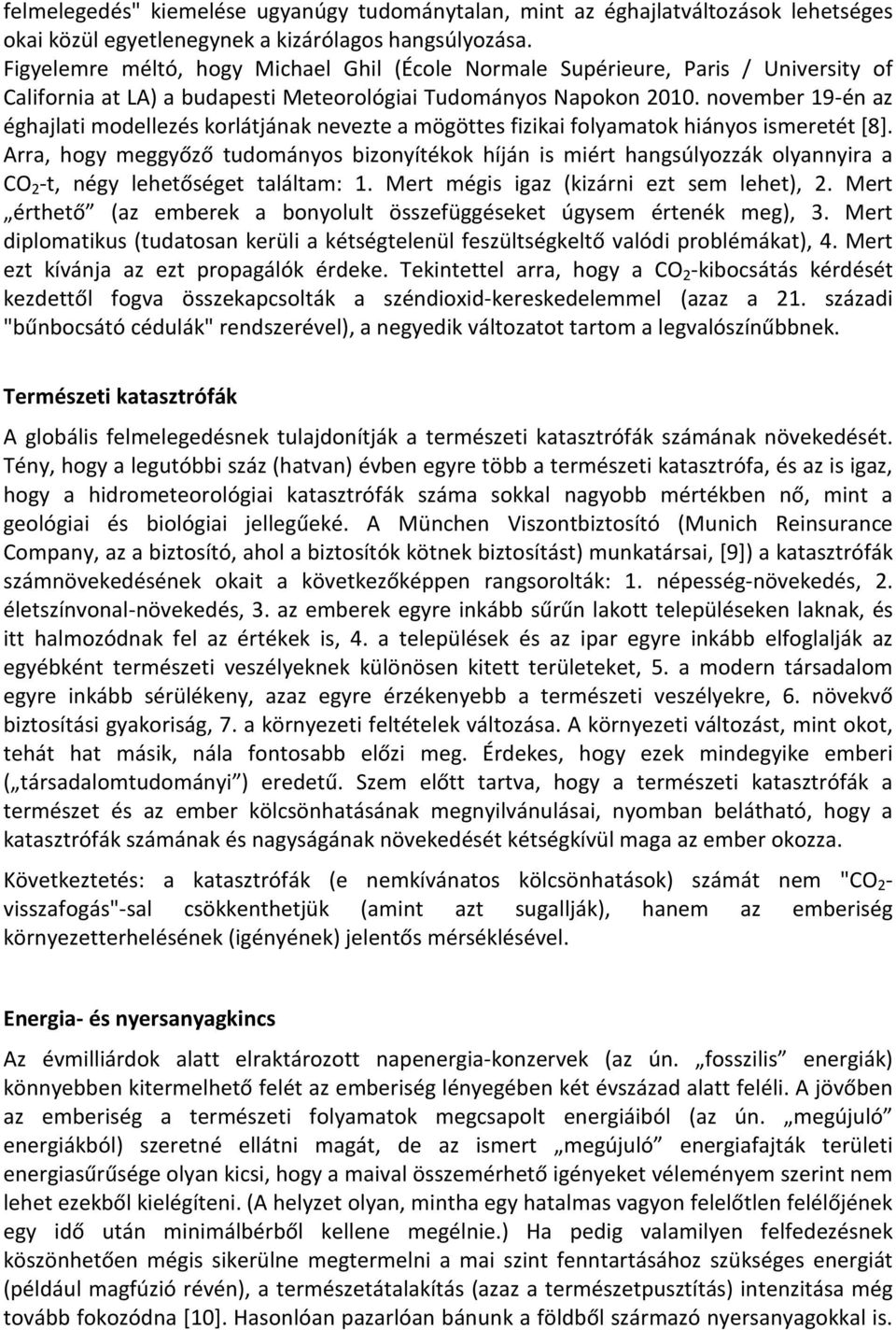 november 19-én az éghajlati modellezés korlátjának nevezte a mögöttes fizikai folyamatok hiányos ismeretét [8].