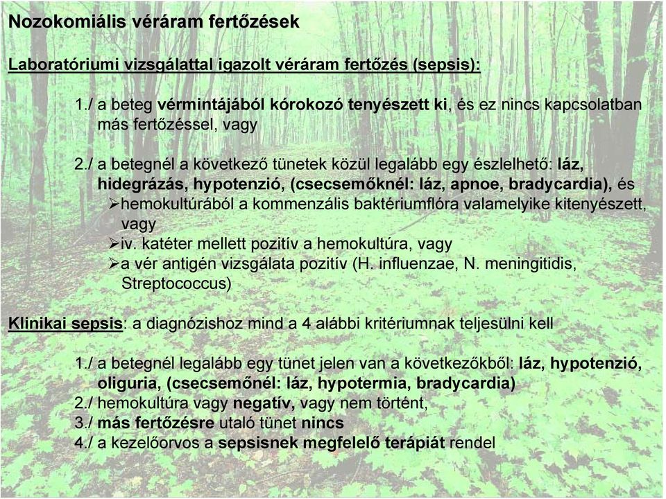 kitenyészett, vagy iv. katéter mellett pozitív a hemokultúra, vagy a vér antigén vizsgálata pozitív (H. influenzae, N.