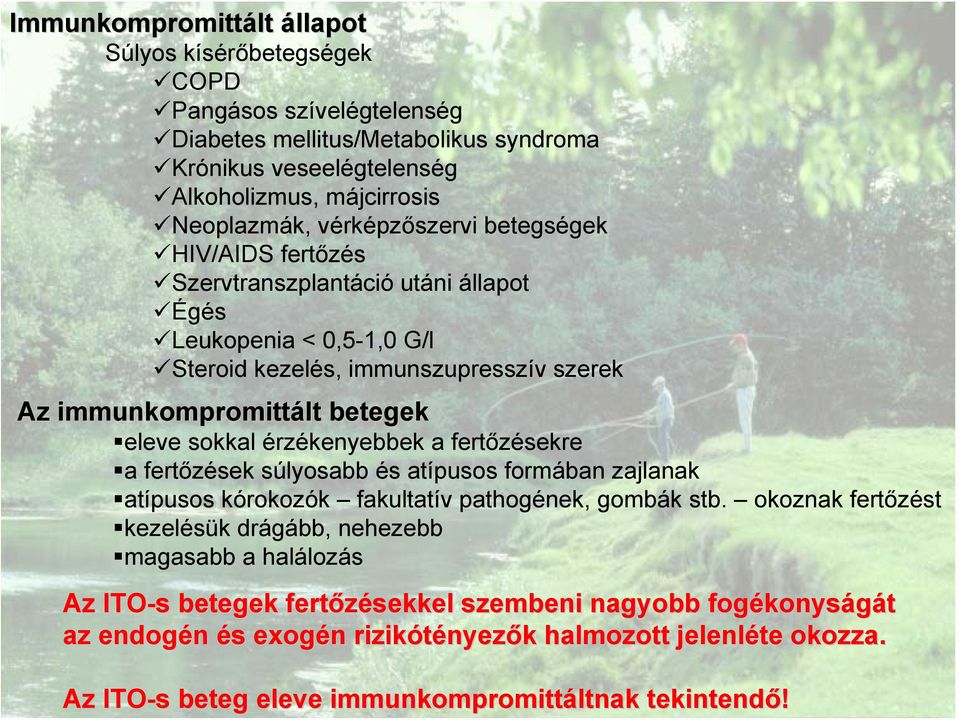 vérképzőszervi betegségek HIV/AIDS fertőzés Szervtranszplantáció utáni állapot Égés Leukopenia < 0,5-1,0 G/l Steroid kezelés, immunszupresszív szerek Az immunkompromittált betegek eleve