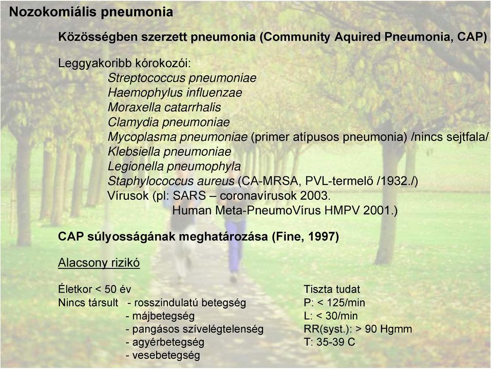 (CA-MRSA, PVL-termelő /1932./) Vírusok (pl: SARS coronavírusok 2003. Human Meta-PneumoVírus HMPV 2001.