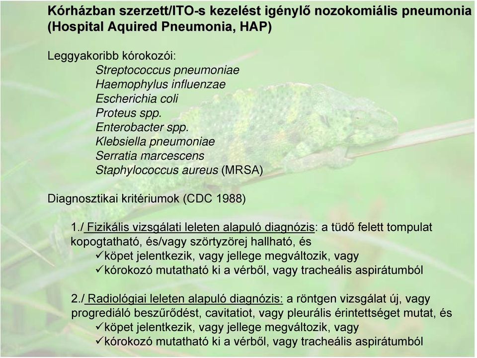 / Fizikális vizsgálati leleten alapuló diagnózis: a tüdő felett tompulat kopogtatható, és/vagy szörtyzörej hallható, és köpet jelentkezik, vagy jellege megváltozik, vagy kórokozó mutatható ki a