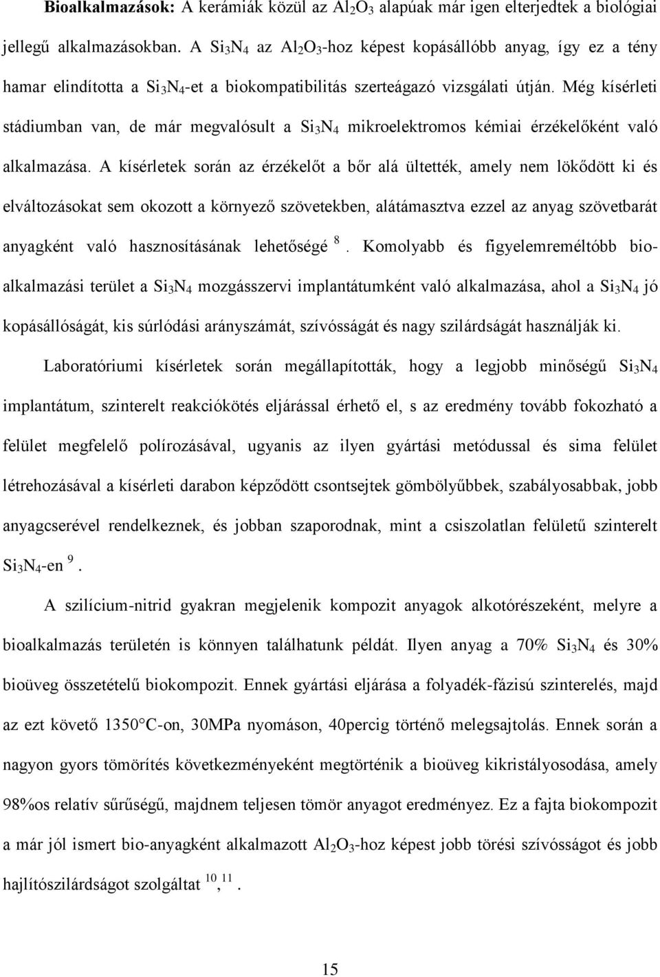 Még kísérleti stádiumban van, de már megvalósult a Si 3 N 4 mikroelektromos kémiai érzékelőként való alkalmazása.