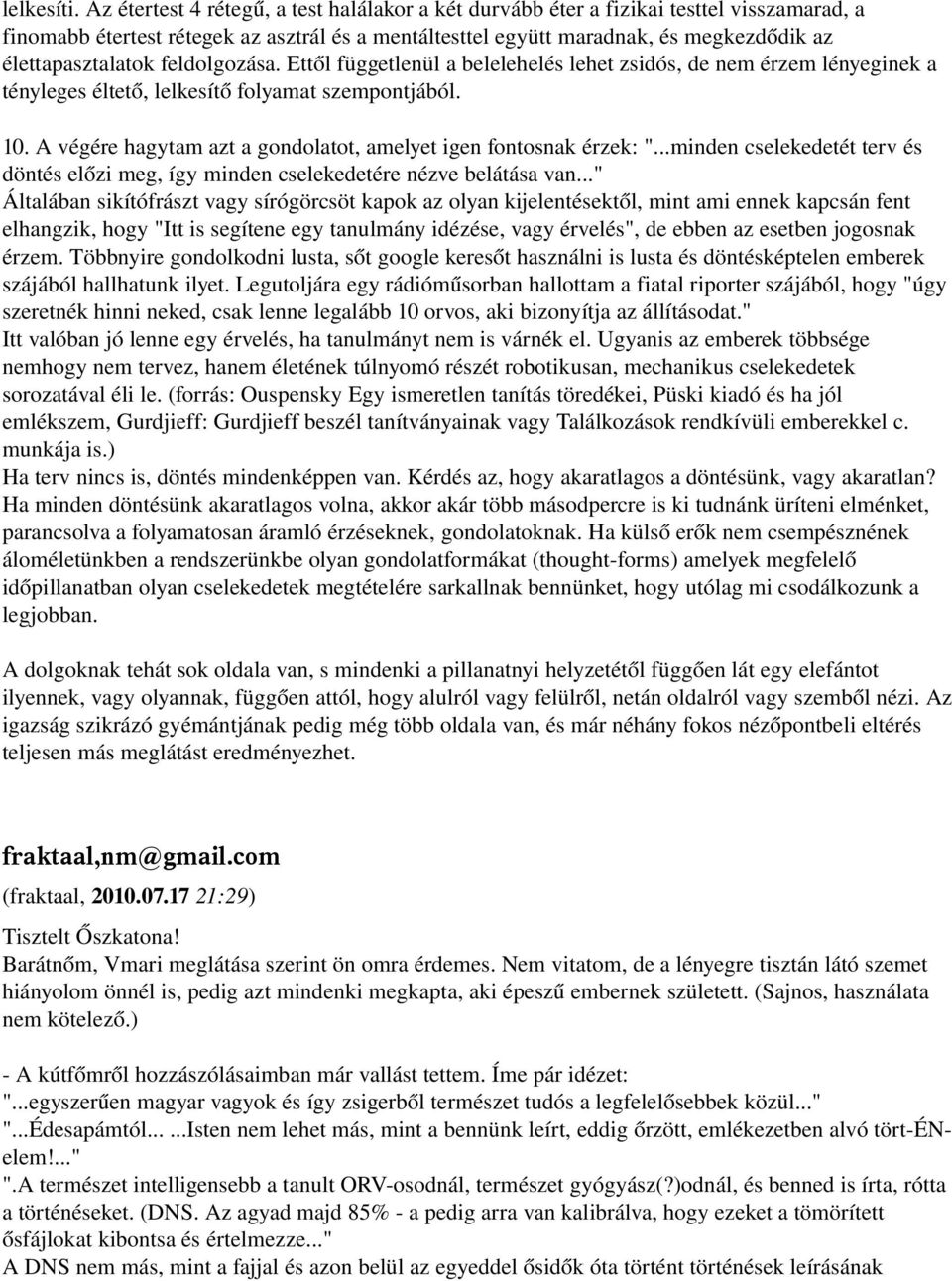 feldolgozása. Ettől függetlenül a belelehelés lehet zsidós, de nem érzem lényeginek a tényleges éltető, lelkesítő folyamat szempontjából. 10.