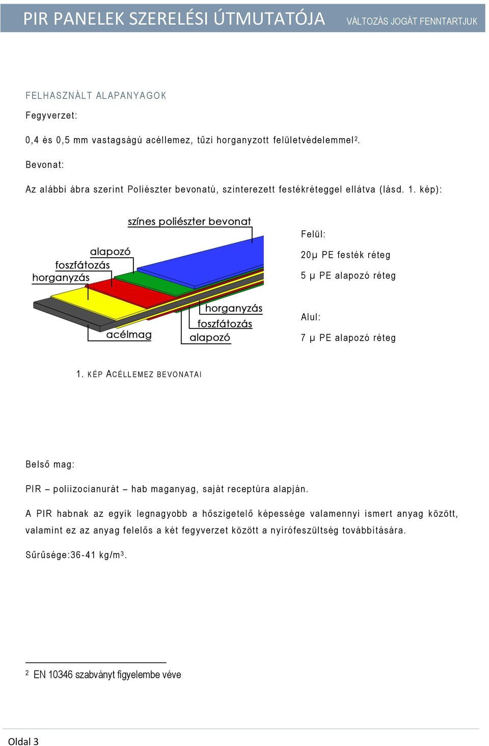 k é p ) : F e lü l: 2 0 µ P E f e s t é k r é t e g 5 µ P E a l a p o z ó r é t e g Al u l : 7 µ P E a l a p o z ó r é t e g 1.