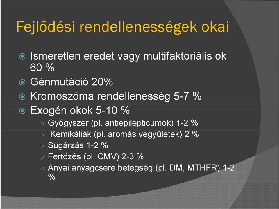 Gyógyszer (pl. antiepilepticumok) 1-2 % Kemikáliák (pl.