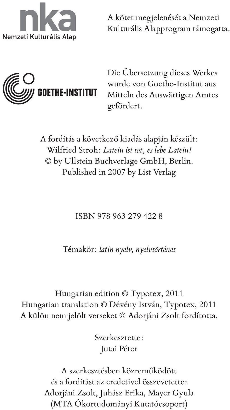 Published in 2007 by List Verlag ISBN 978 963 279 422 8 Témakör: latin nyelv, nyelvtörténet Hungarian edition Typotex, 2011 Hungarian translation Dévény István, Typotex, 2011 A