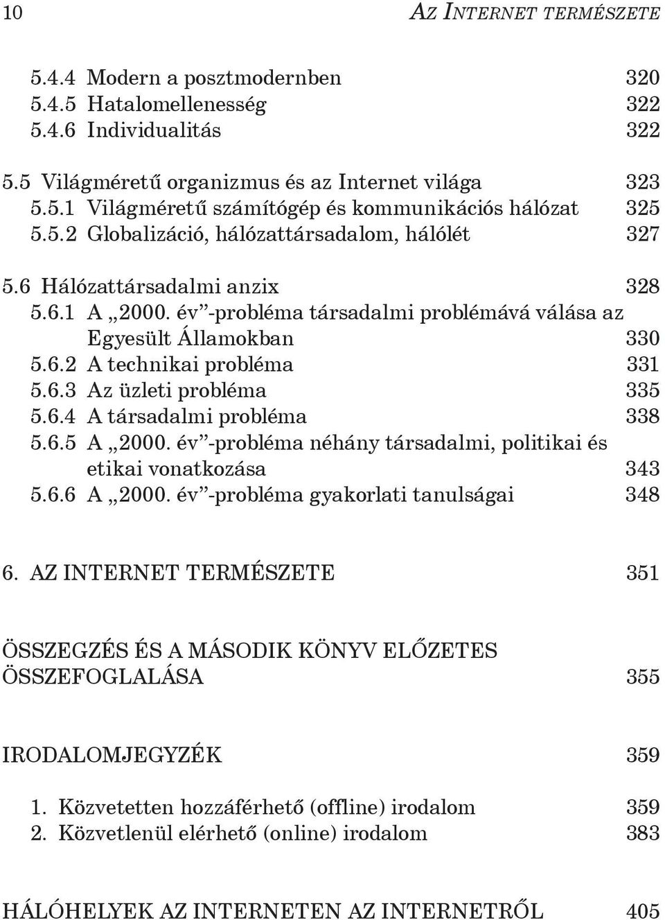 6.4 A társadalmi probléma 338 5.6.5 A 2000. év -probléma néhány társadalmi, politikai és etikai vonatkozása 343 5.6.6 A 2000. év -probléma gyakorlati tanulságai 348 6.