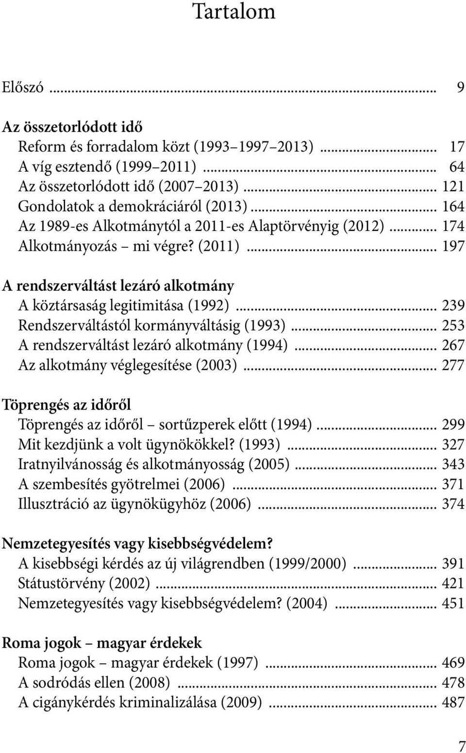 .. 239 Rendszerváltástól kormányváltásig (1993)... 253 A rendszerváltást lezáró alkotmány (1994)... 267 Az alkotmány véglegesítése (2003).