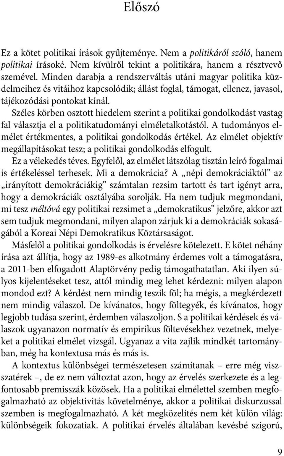 Széles körben osztott hiedelem szerint a politikai gondolkodást vastag fal választja el a politikatudományi elméletalkotástól. A tudományos elmélet értékmentes, a politikai gondolkodás értékel.