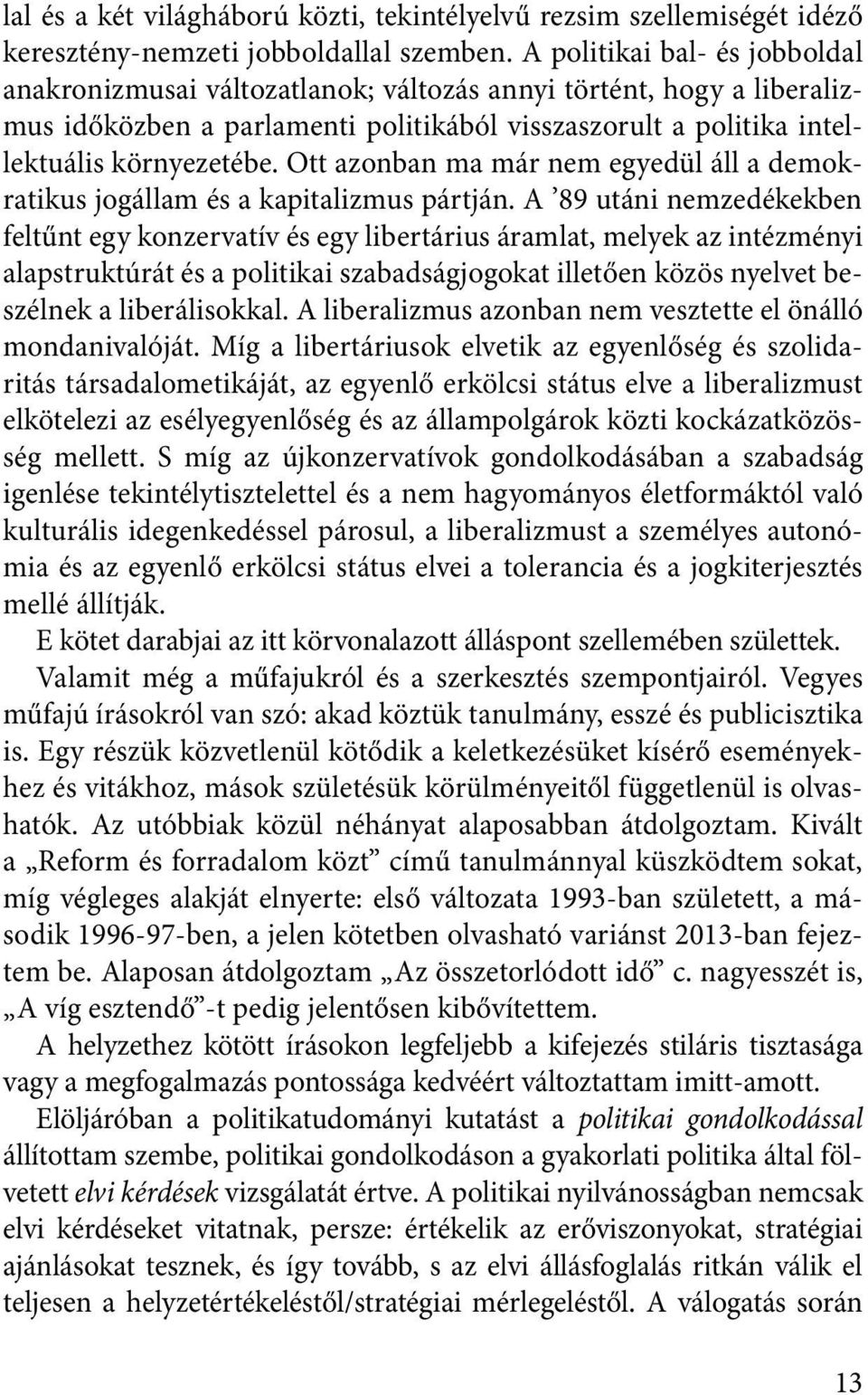 Ott azonban ma már nem egyedül áll a demokratikus jogállam és a kapitalizmus pártján.