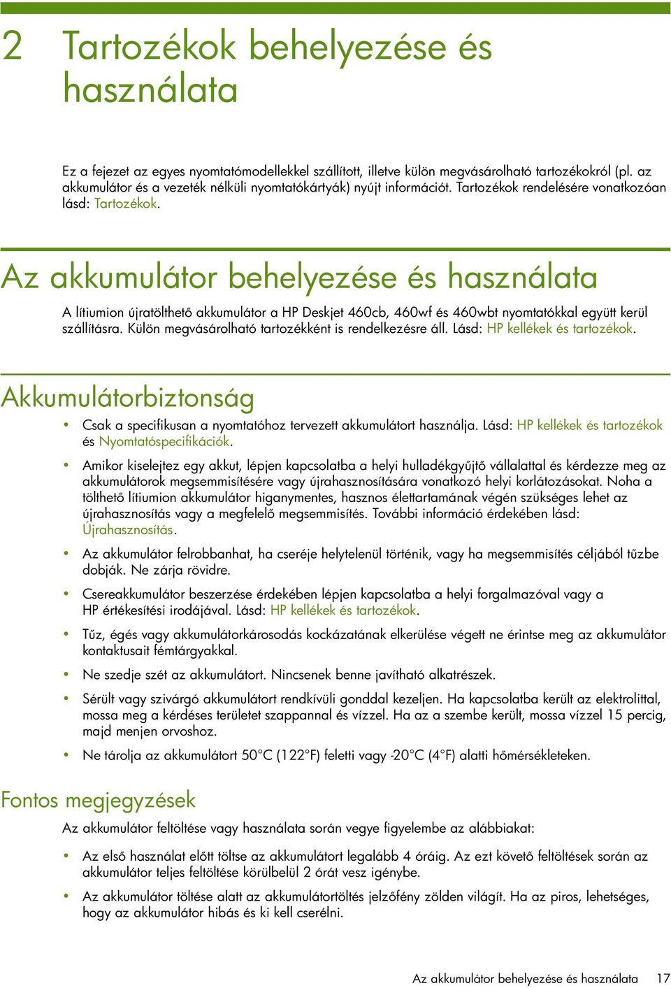 Az akkumulátor behelyezése és használata A lítiumion újratölthet akkumulátor a HP Deskjet 460cb, 460wf és 460wbt nyomtatókkal együtt kerül szállításra.