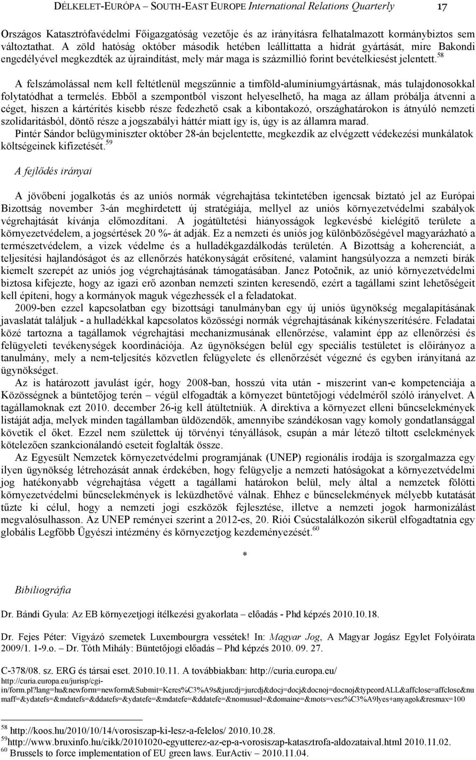 58 A felszámolással nem kell feltétlenül megszőnnie a timföld-alumíniumgyártásnak, más tulajdonosokkal folytatódhat a termelés.