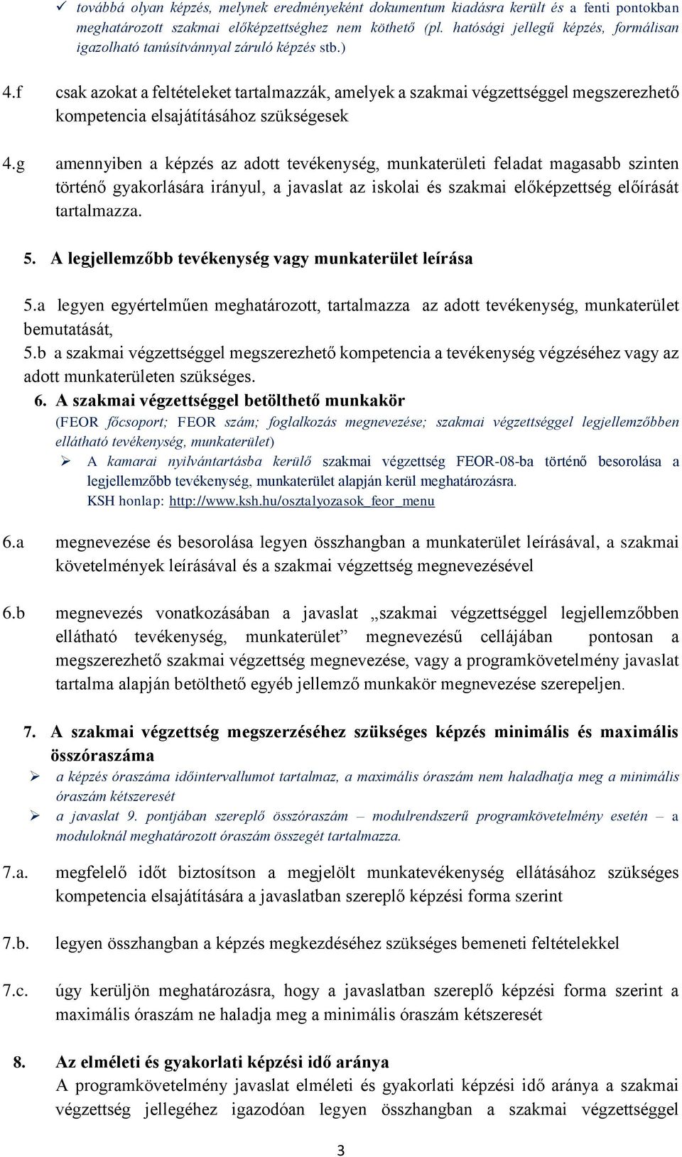 f csak azokat a feltételeket tartalmazzák, amelyek a szakmai végzettséggel megszerezhető kompetencia elsajátításához szükségesek 4.