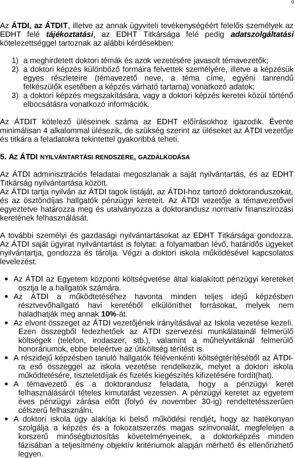 neve, a téma címe, egyéni tanrendű felkészülők esetében a képzés várható tartama) vonatkozó adatok; 3) a doktori képzés megszakítására, vagy a doktori képzés keretei közül történő elbocsátásra