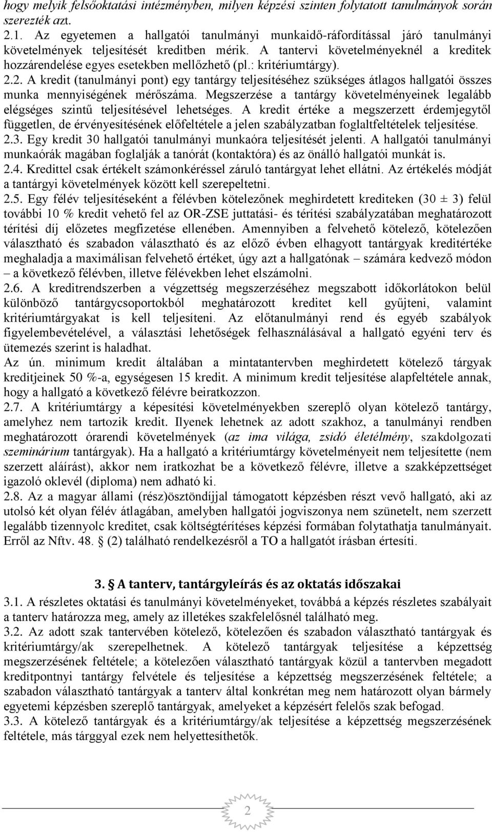 A tantervi követelményeknél a kreditek hozzárendelése egyes esetekben mellőzhető (pl.: kritériumtárgy). 2.