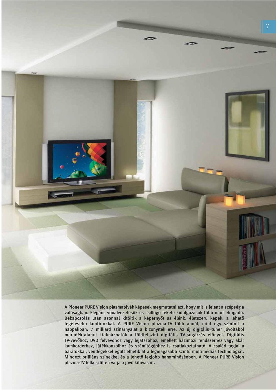 A PURE Vision plazma-tv több annál, mint egy színfolt a nappaliban: 7 milliárd színárnyalat a bizonyíték erre.