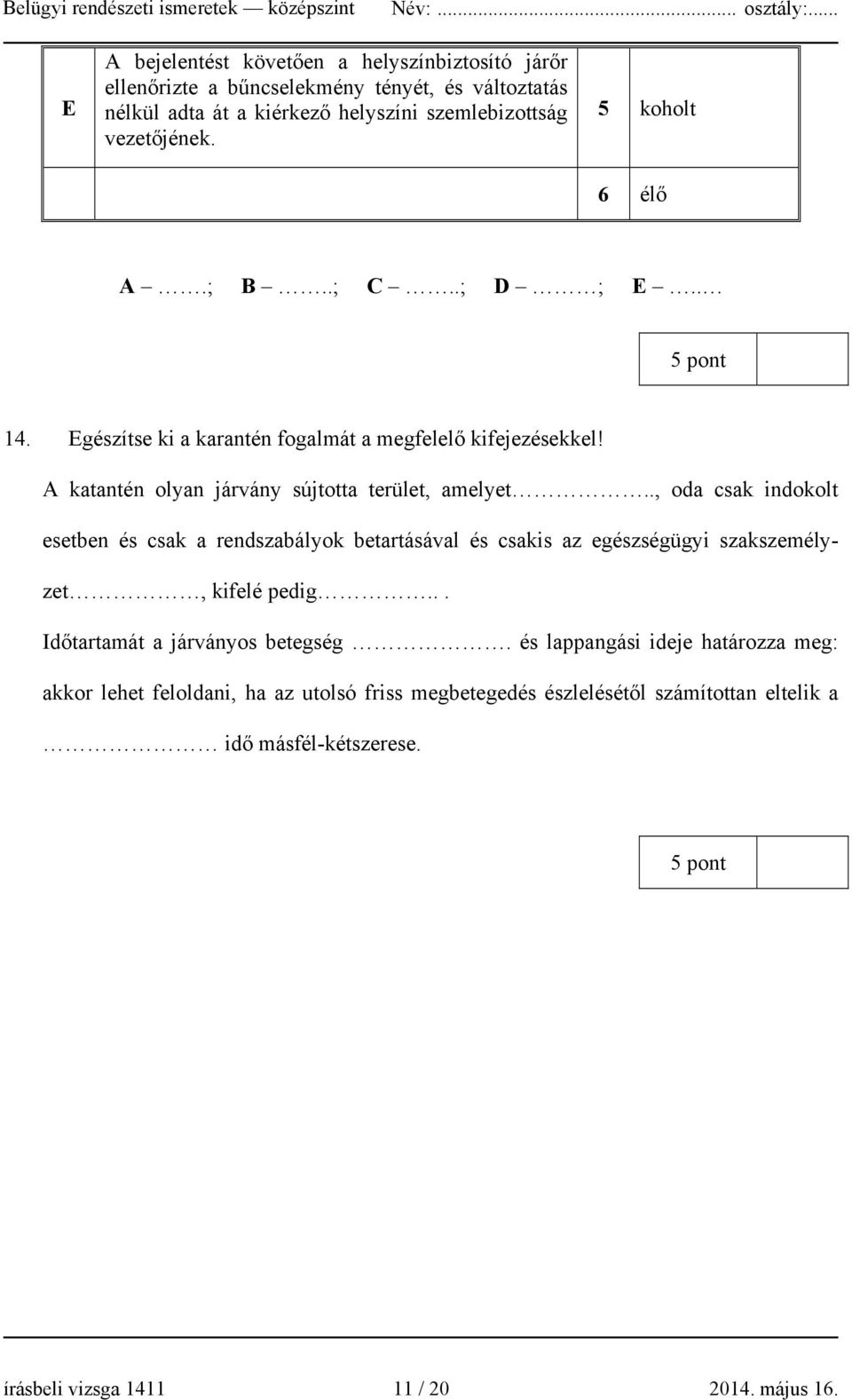 ., oda csak indokolt esetben és csak a rendszabályok betartásával és csakis az egészségügyi szakszemélyzet, kifelé pedig... Időtartamát a járványos betegség.